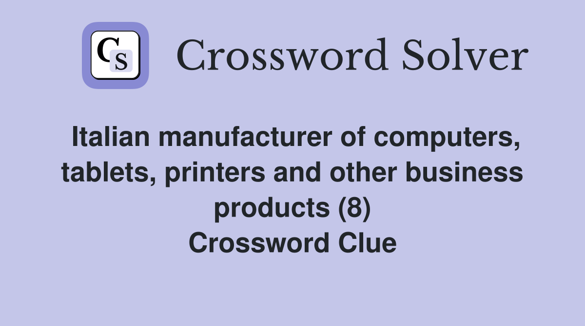 Italian manufacturer of computers, tablets, printers and other business products (8) Crossword Clue