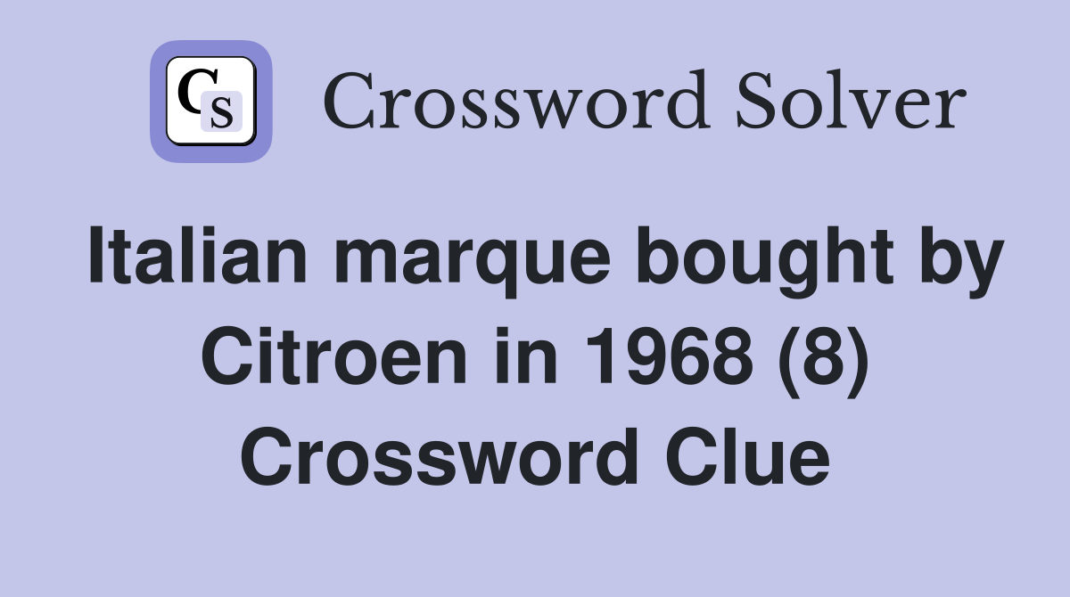Italian marque bought by Citroen in 1968 (8) Crossword Clue