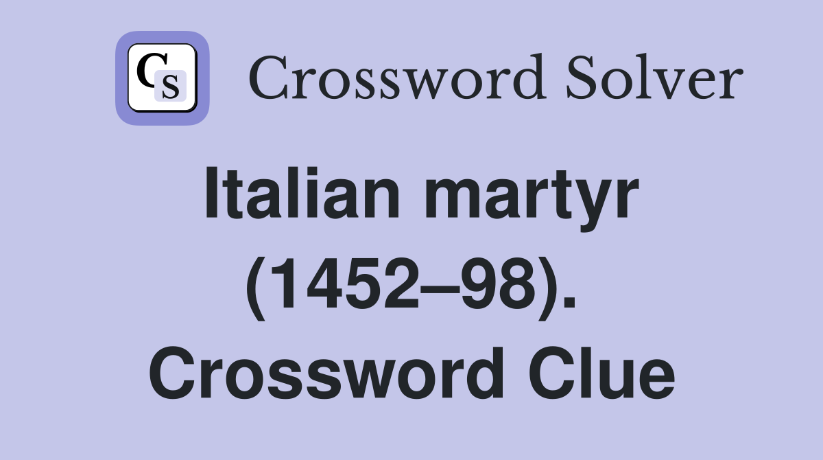 Italian martyr (1452–98). Crossword Clue
