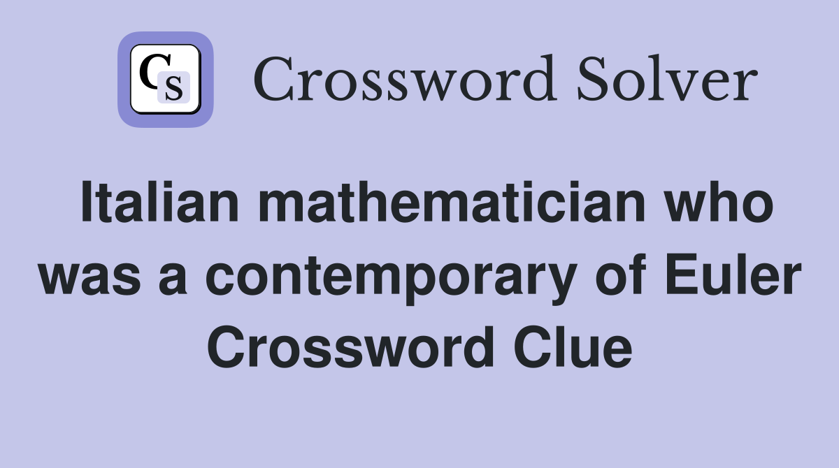 Italian mathematician who was a contemporary of Euler Crossword Clue