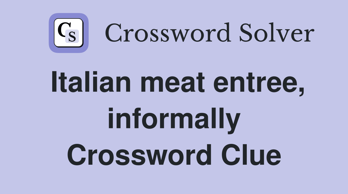 Italian meat entree, informally Crossword Clue