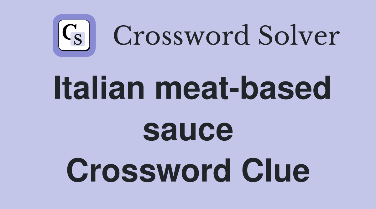 Italian meat-based sauce Crossword Clue