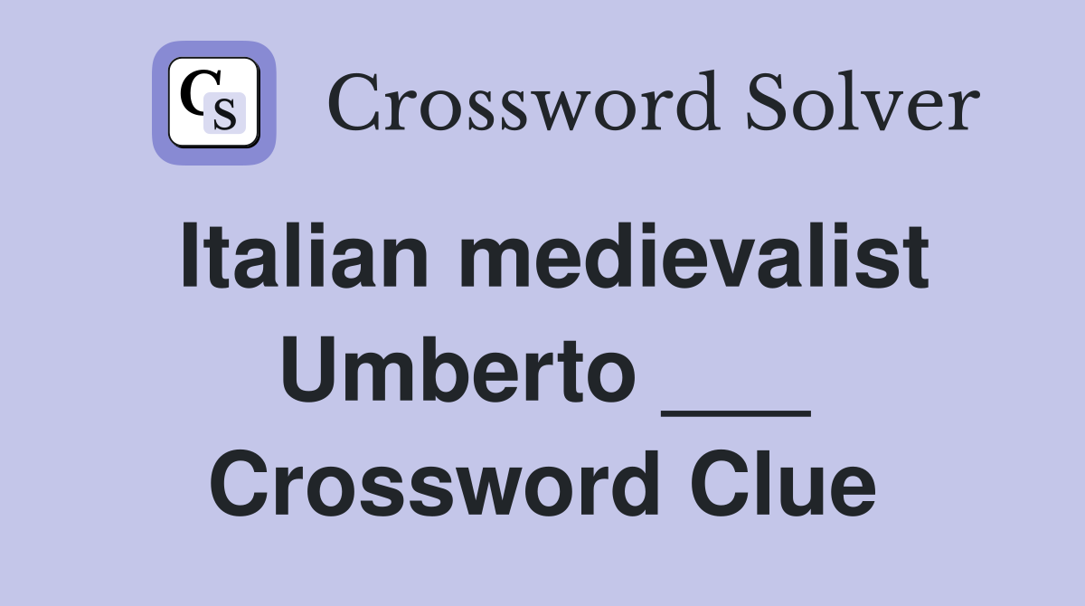 Italian medievalist Umberto ___ Crossword Clue