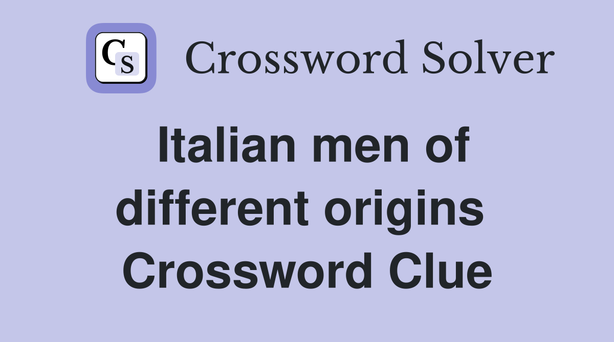 Italian men of different origins  Crossword Clue