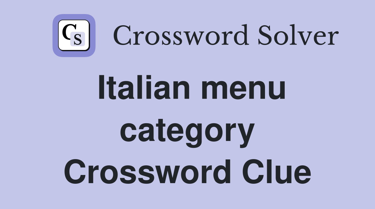 Italian menu category Crossword Clue