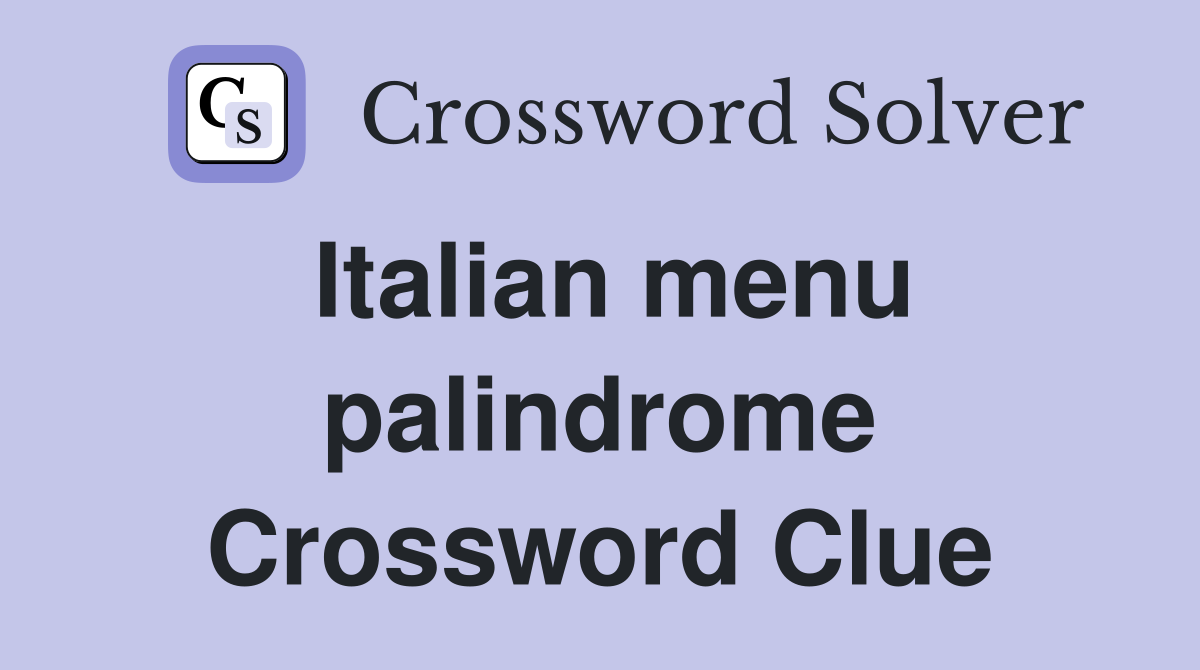 Italian menu palindrome Crossword Clue