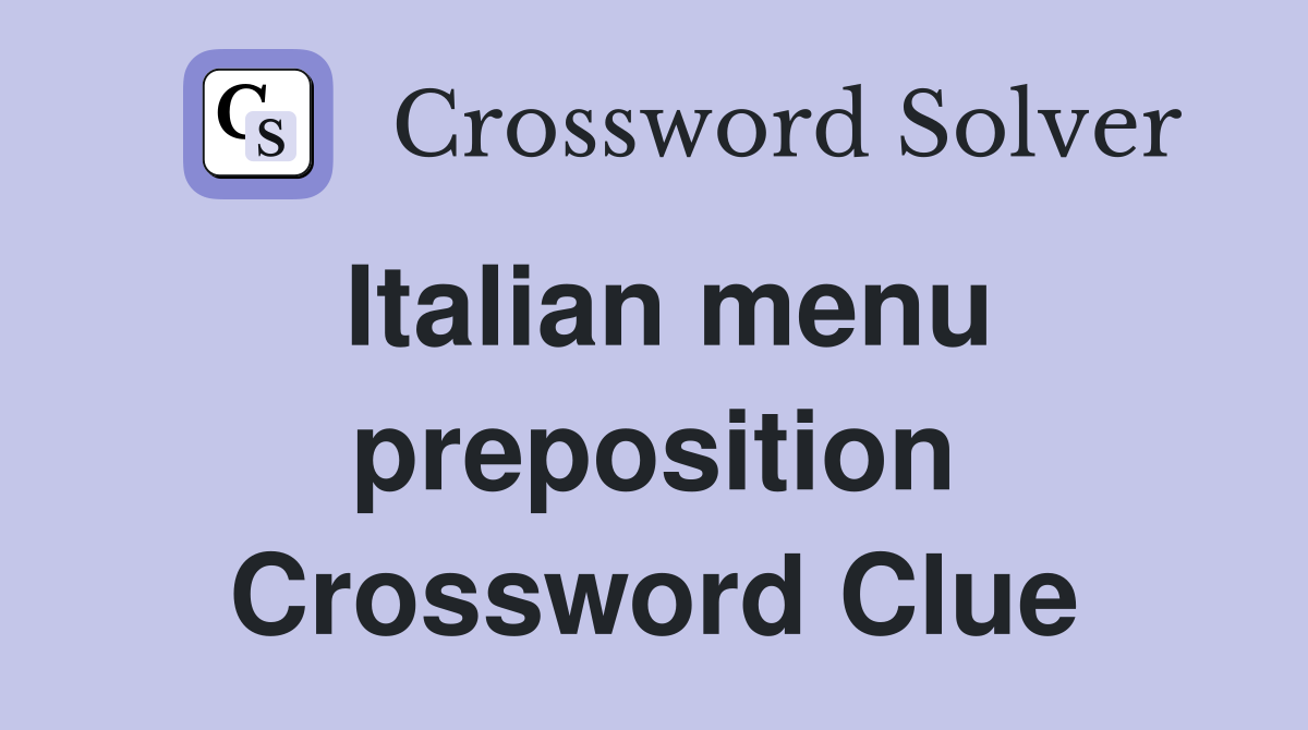 Italian menu preposition Crossword Clue