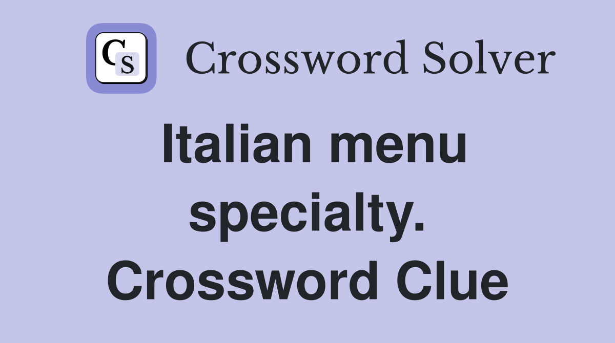Italian menu specialty. Crossword Clue
