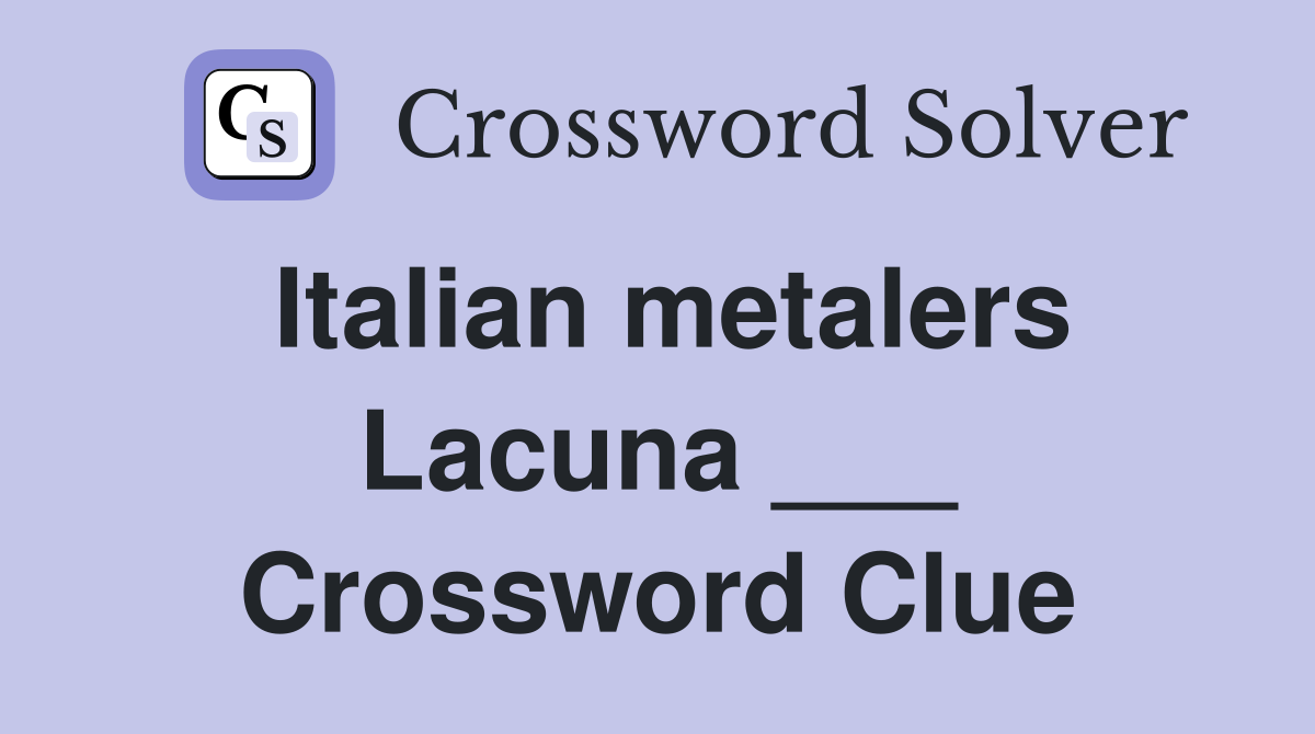 Italian metalers Lacuna ___ Crossword Clue