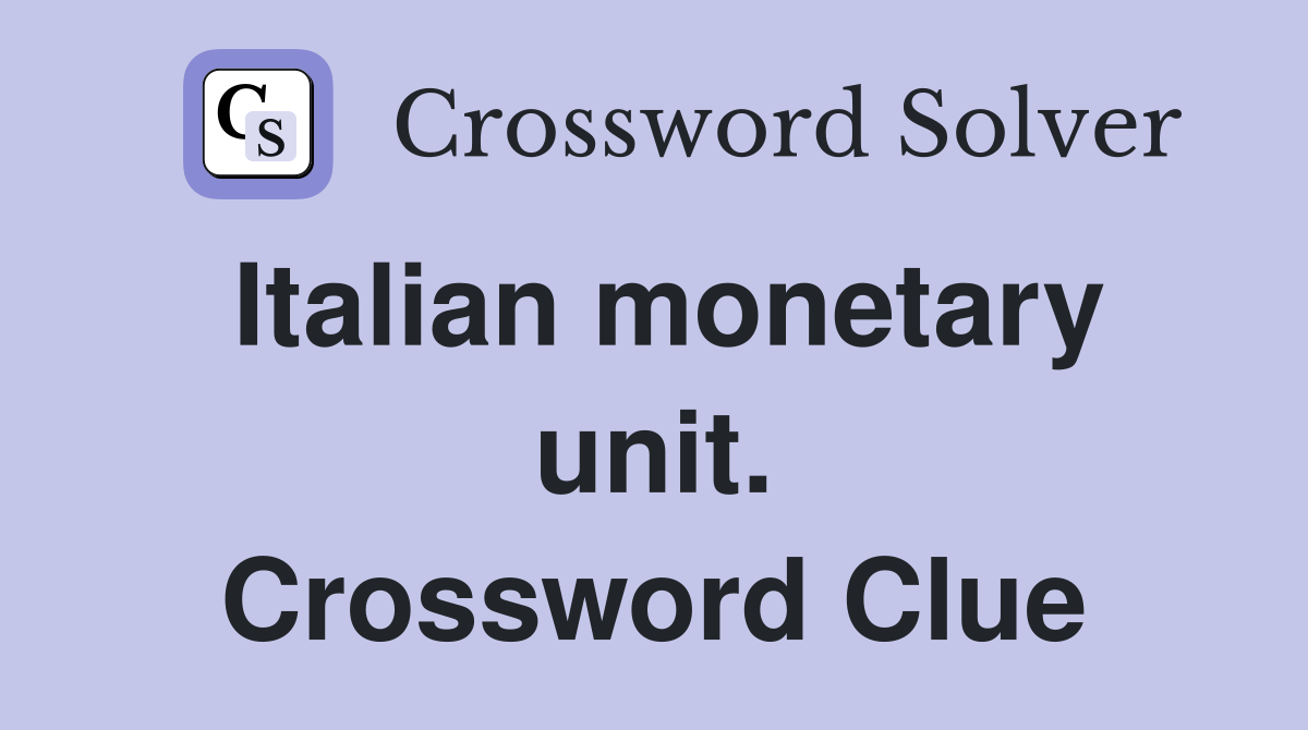 Italian monetary unit. Crossword Clue