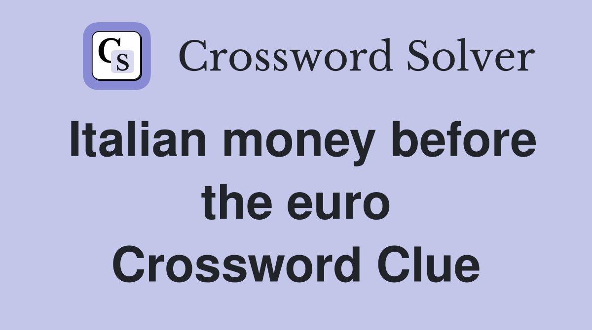 Italian money before the euro Crossword Clue
