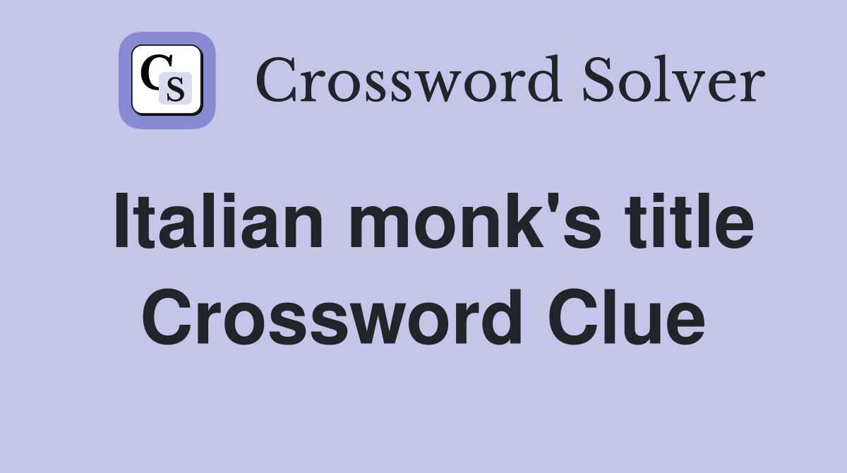Italian monk's title Crossword Clue