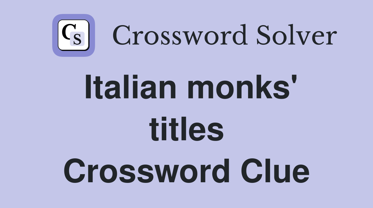 Italian monks' titles Crossword Clue