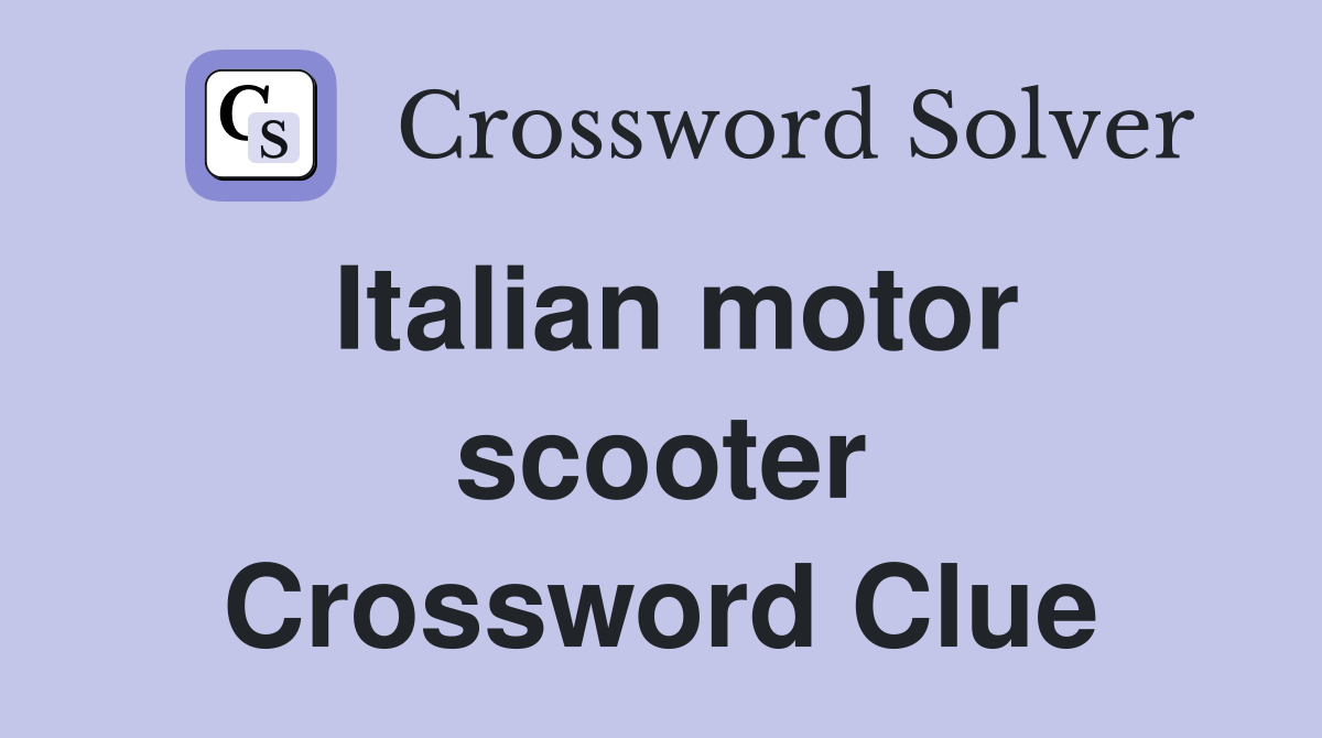 Italian motor scooter Crossword Clue
