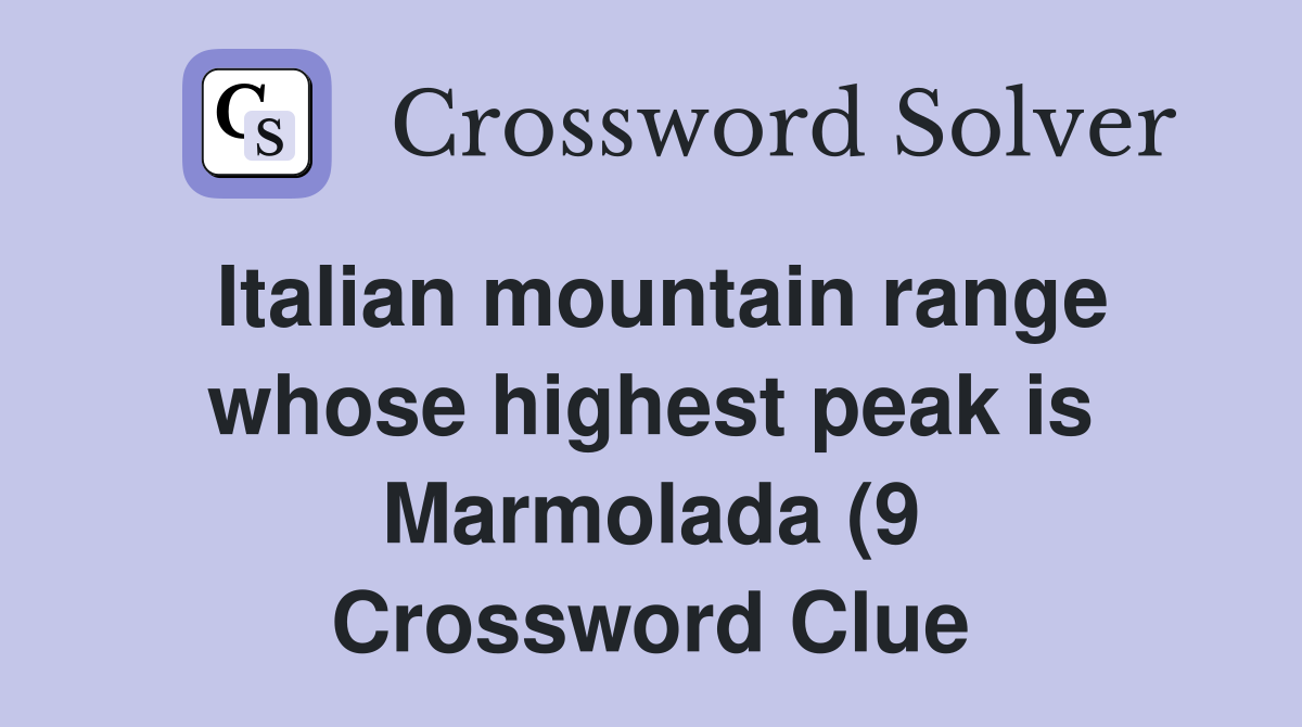 Italian mountain range whose highest peak is Marmolada (9) Crossword Italian mountain range whose highest peak is Marmolada (9) Crossword
