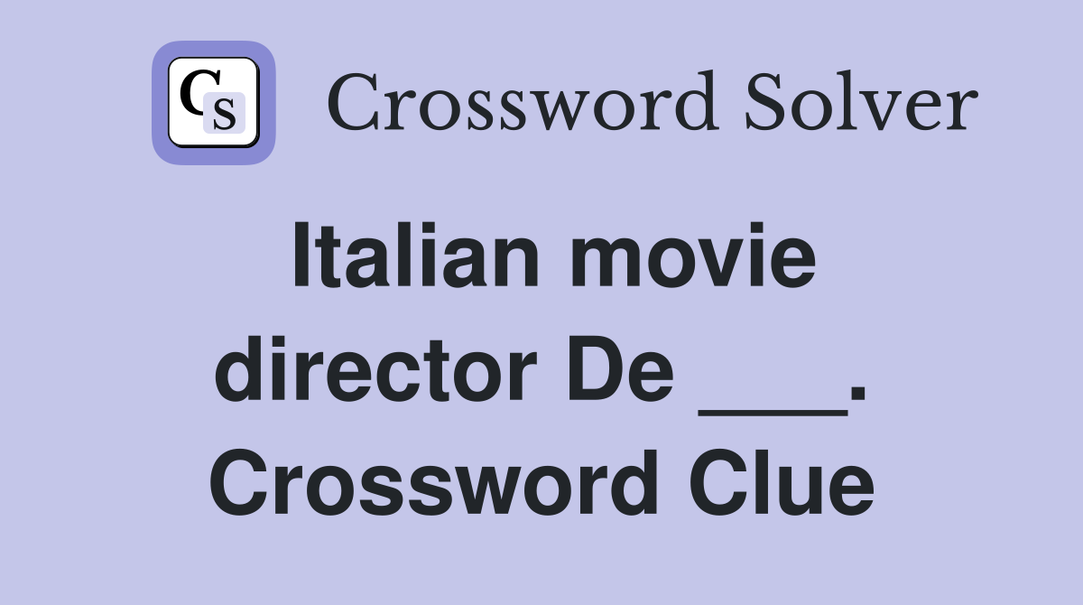 Italian movie director De ___. Crossword Clue