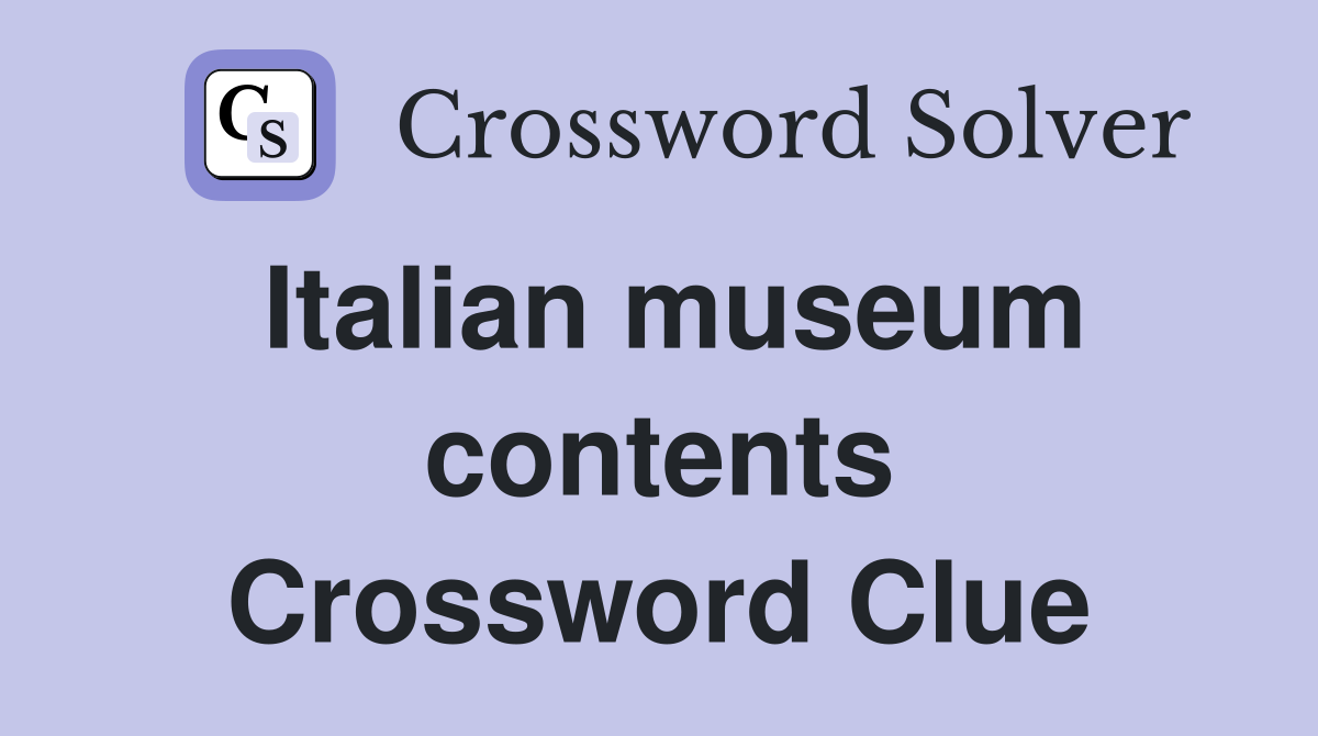Italian museum contents Crossword Clue