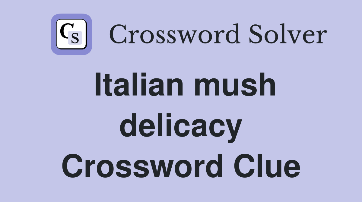 Italian mush delicacy Crossword Clue