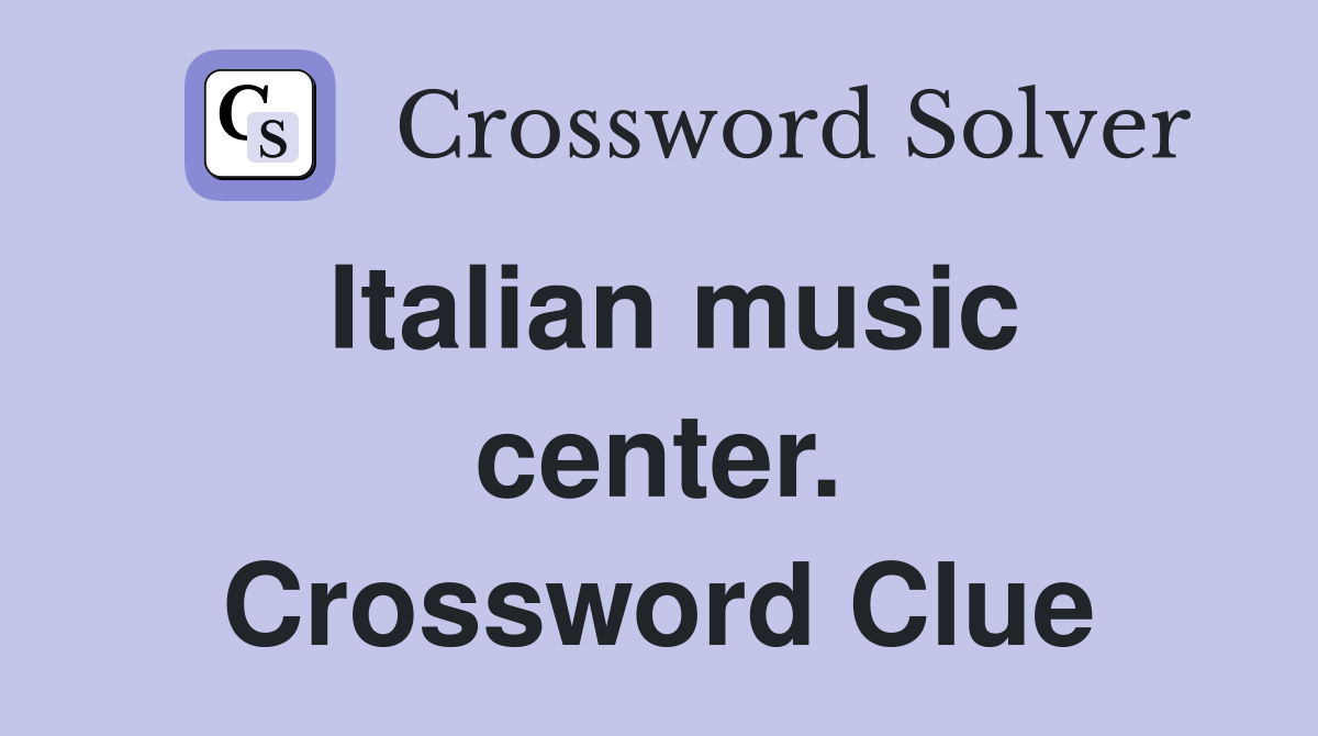 Italian music center. Crossword Clue