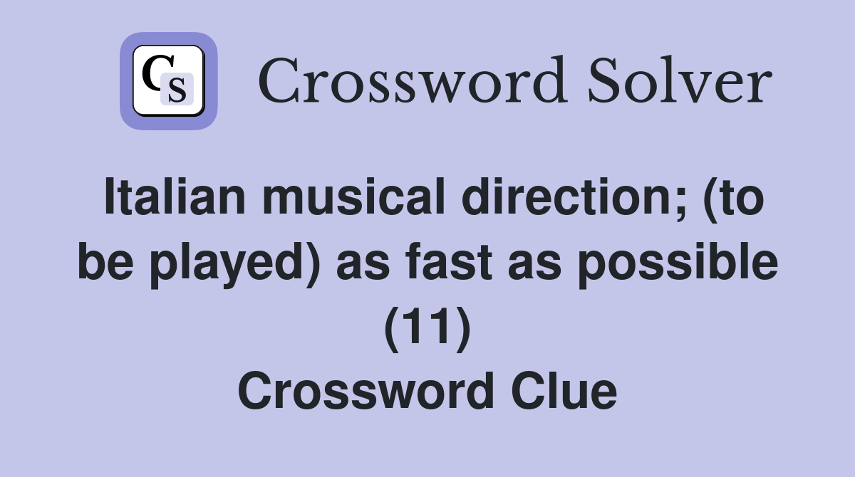 Italian musical direction; (to be played) as fast as possible (11) Crossword Clue