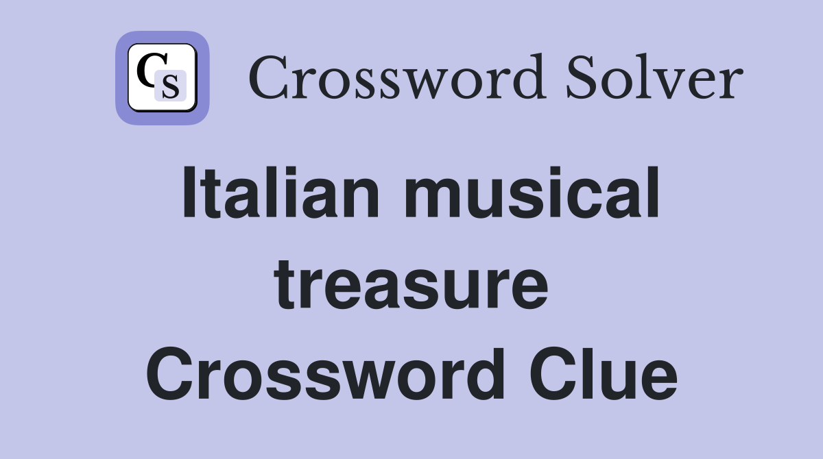 Italian musical treasure Crossword Clue