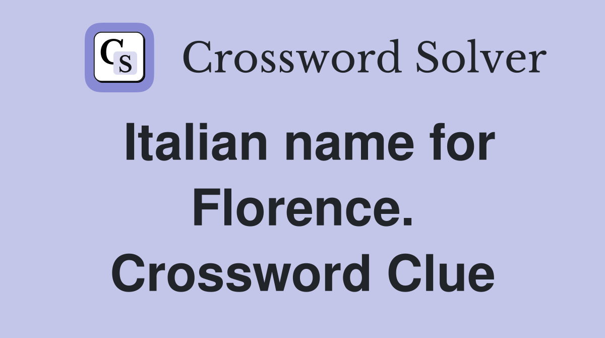 Italian name for Florence. Crossword Clue