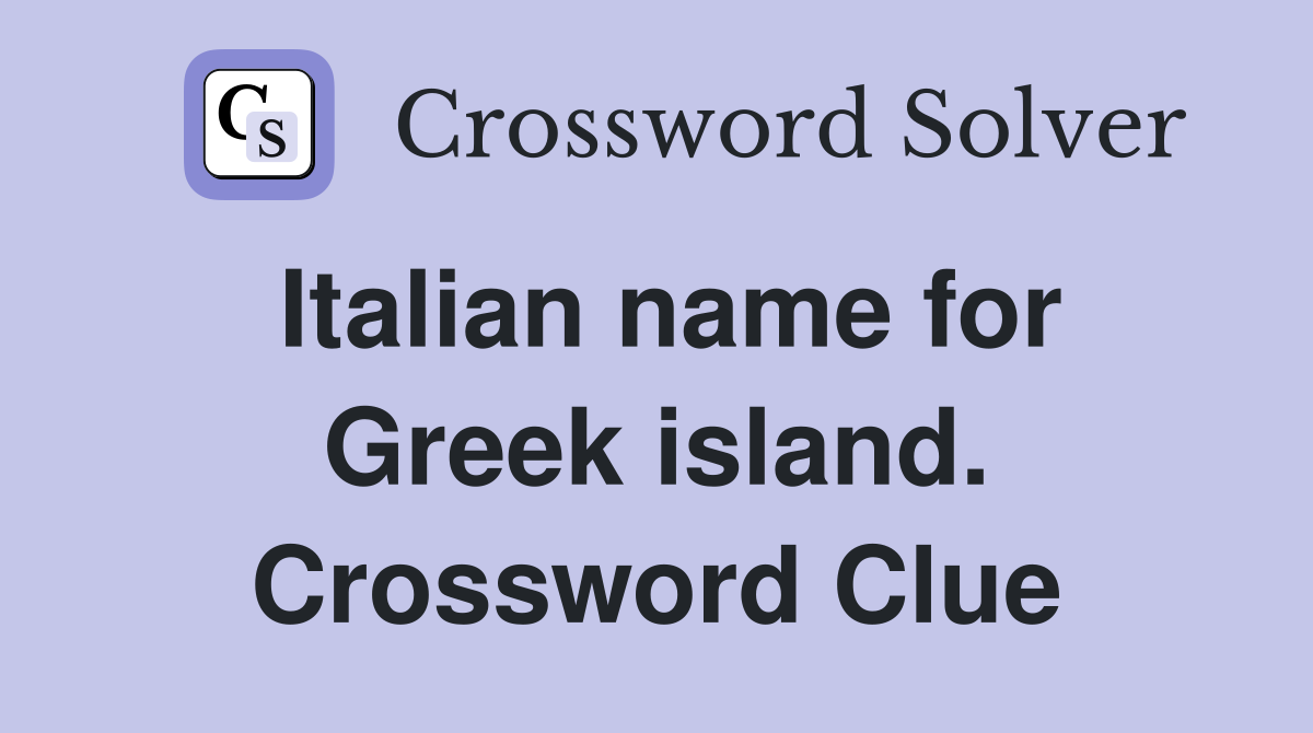Italian name for Greek island. Crossword Clue