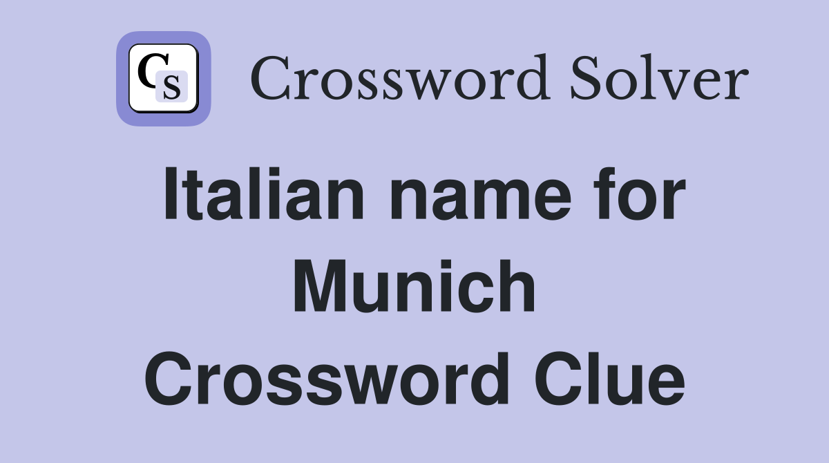 Italian name for Munich Crossword Clue