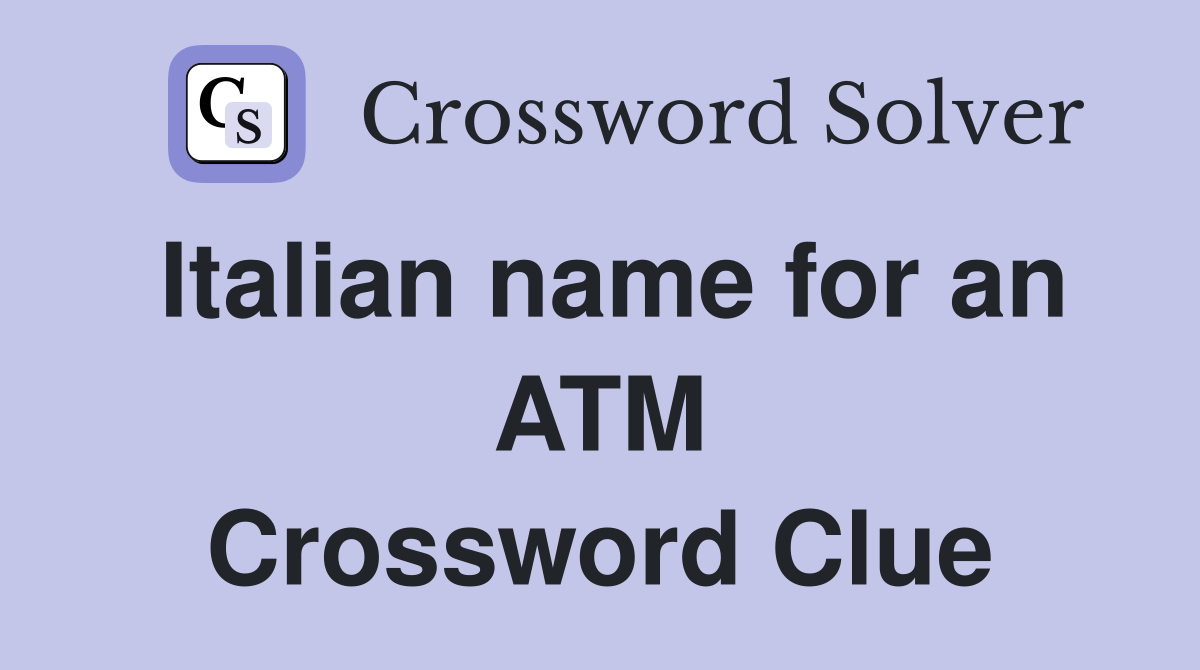 Italian name for an ATM Crossword Clue