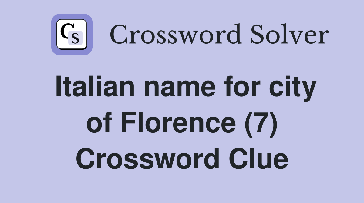 Italian name for city of Florence (7) Crossword Clue