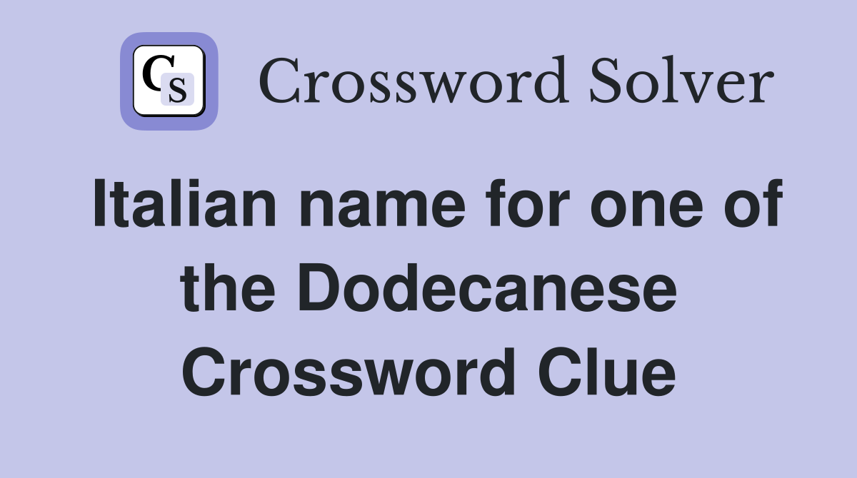 Italian name for one of the Dodecanese Crossword Clue