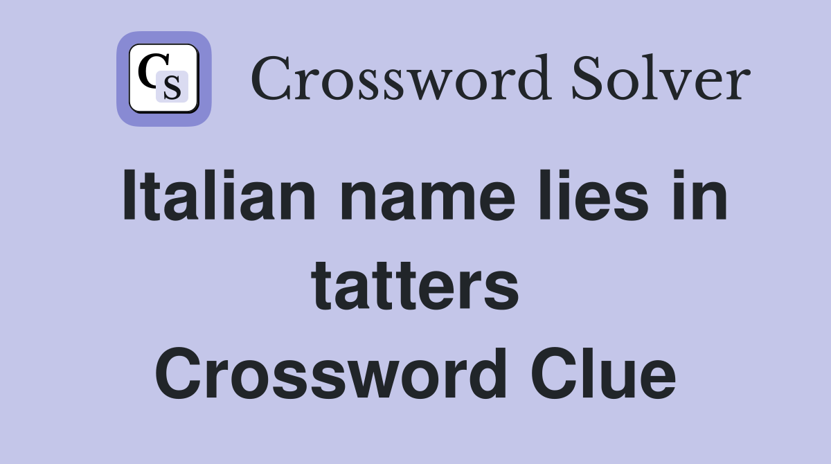 Italian name lies in tatters Crossword Clue