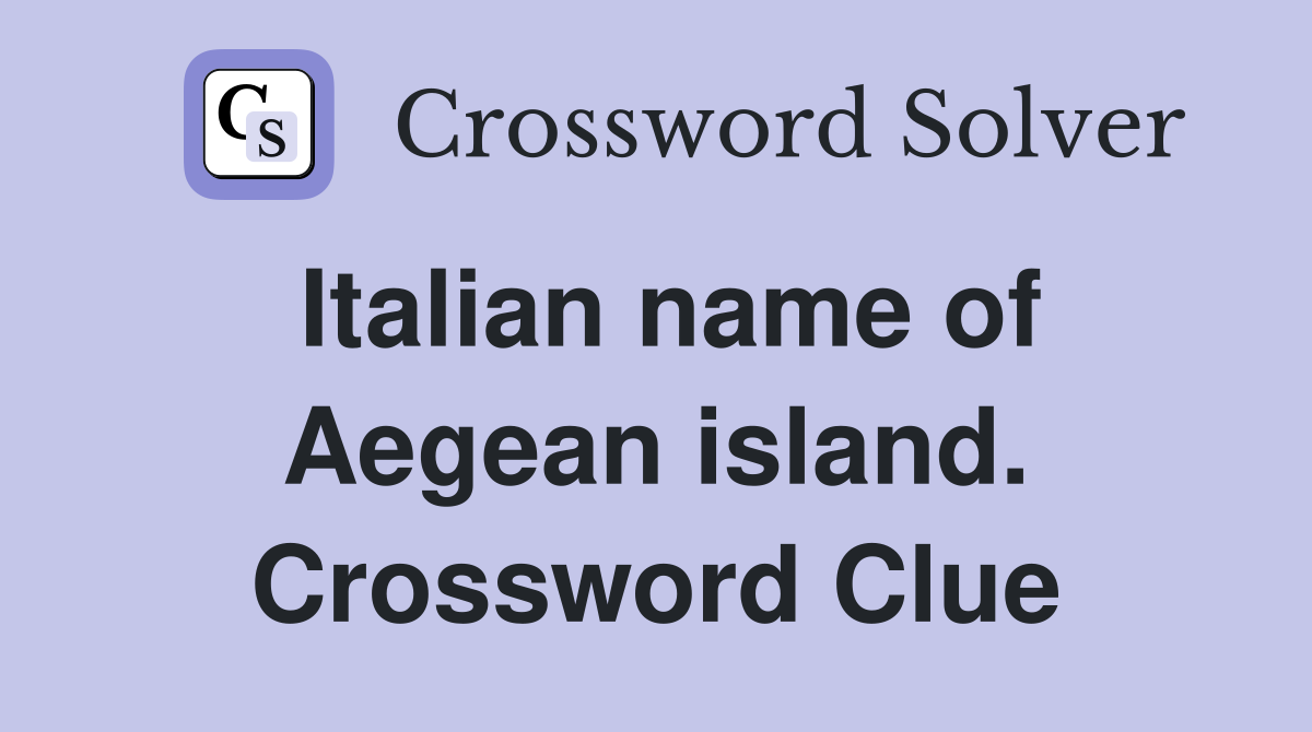 Italian name of Aegean island. Crossword Clue