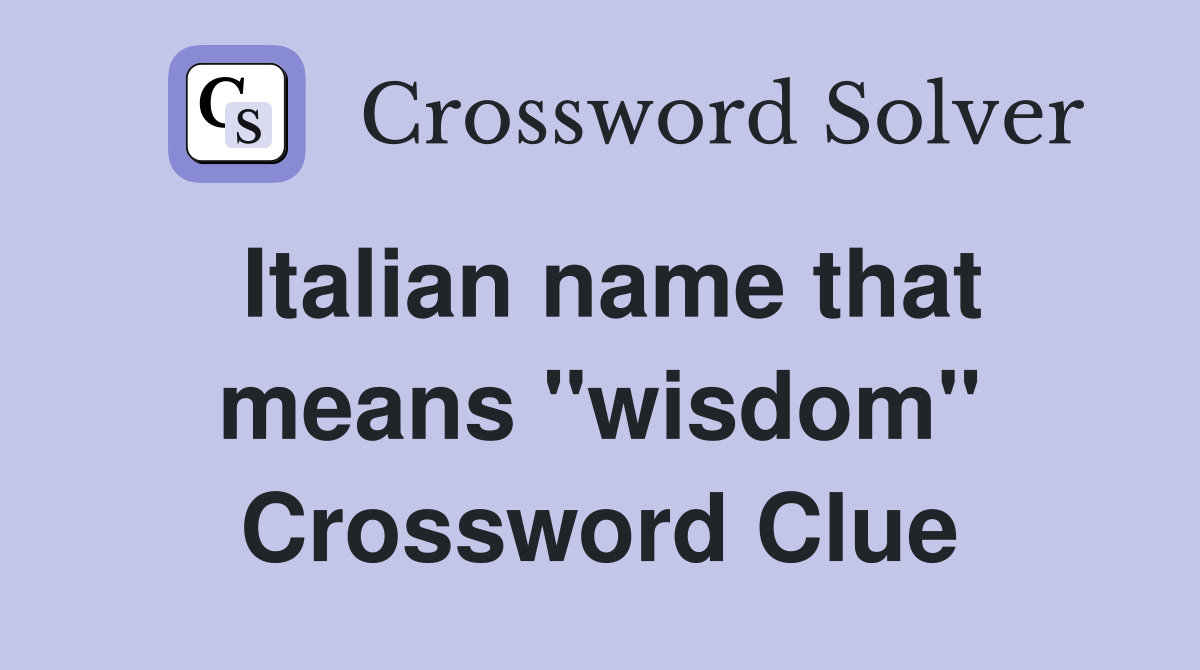 Italian name that means ''wisdom'' Crossword Clue