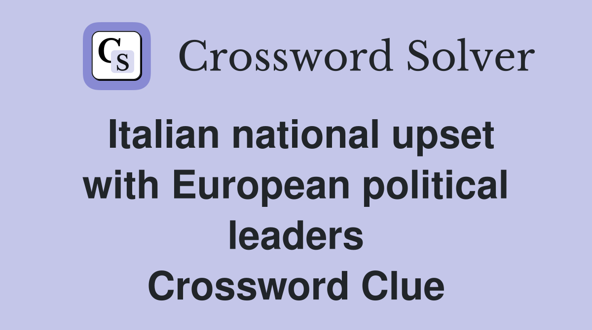 Italian national upset with European political leaders Crossword Clue