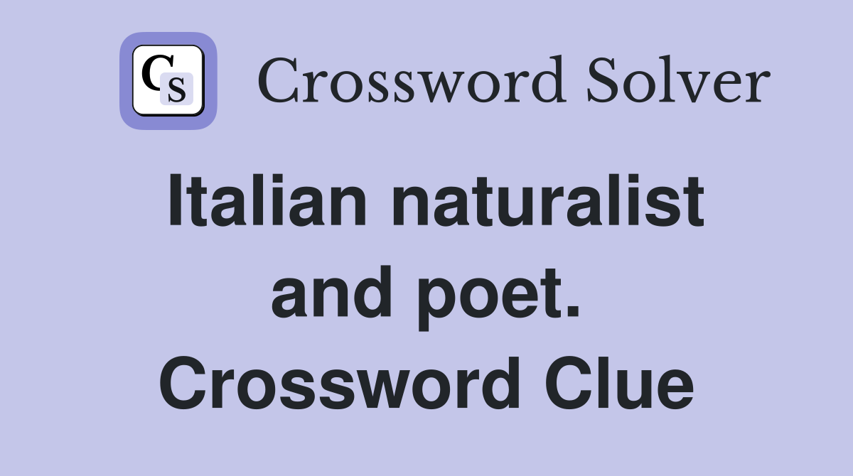 Italian naturalist and poet. Crossword Clue