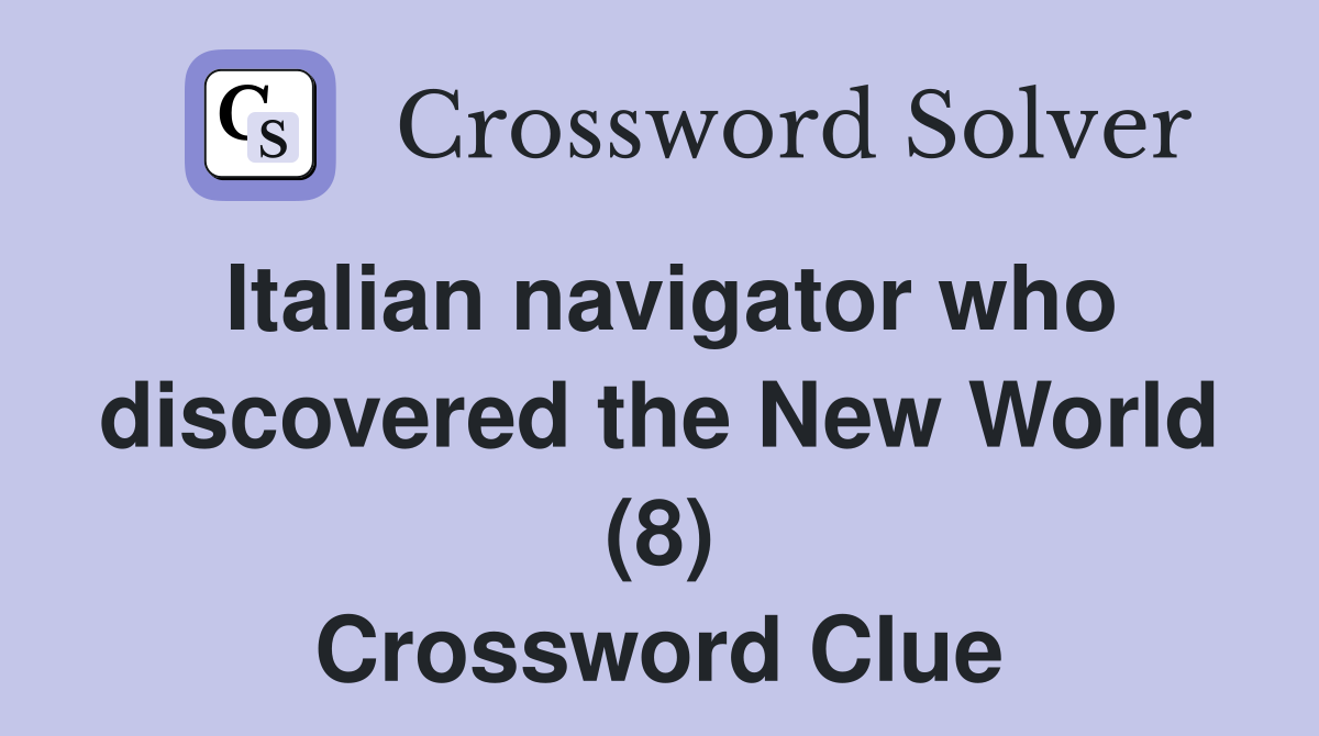 Italian navigator who discovered the New World (8) Crossword Clue