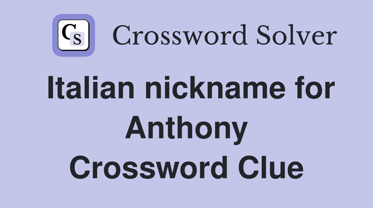 Italian nickname for Anthony Crossword Clue