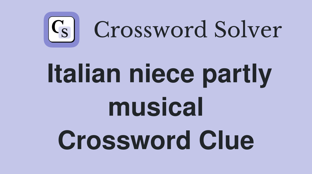 Italian niece partly musical Crossword Clue
