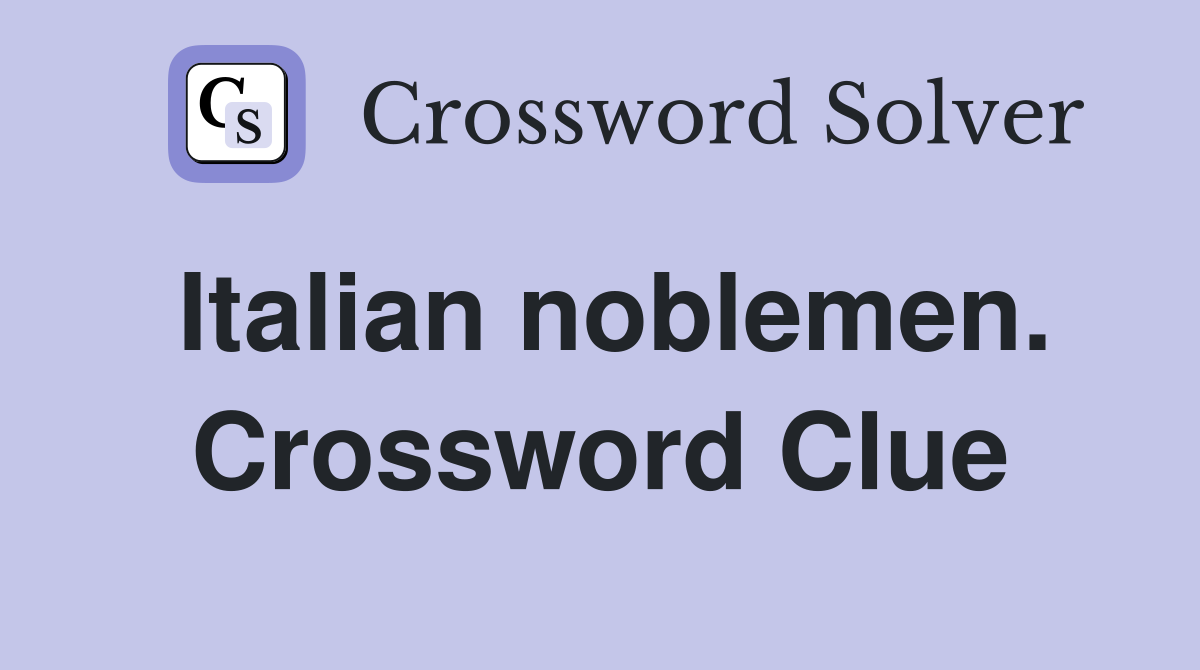 Italian noblemen. Crossword Clue