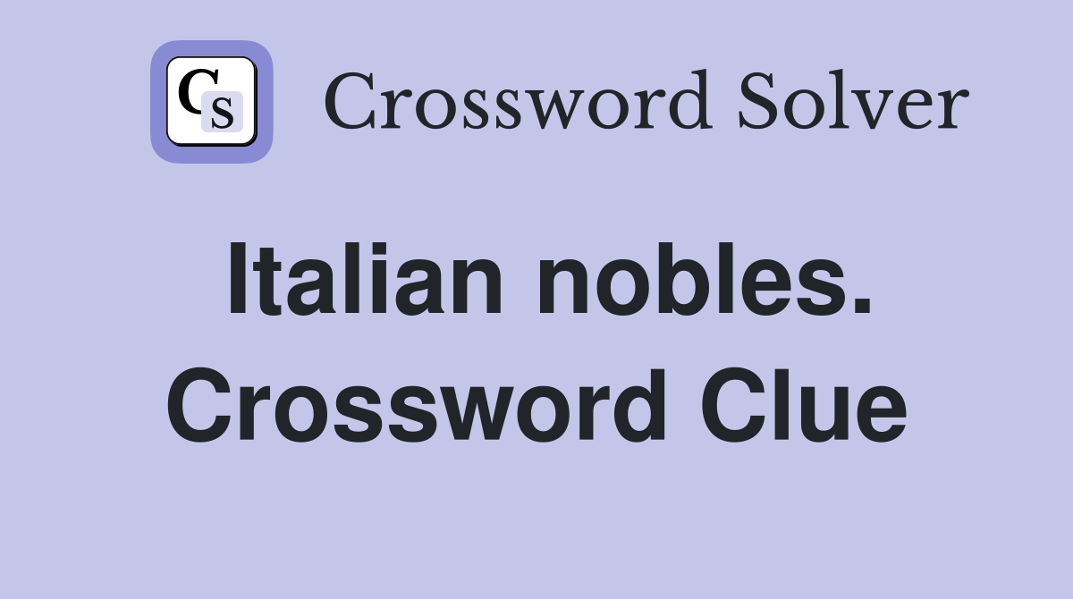 Italian nobles. Crossword Clue