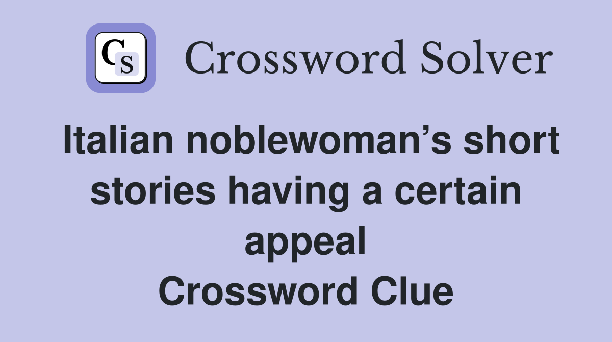 Italian noblewoman’s short stories having a certain appeal Crossword Clue