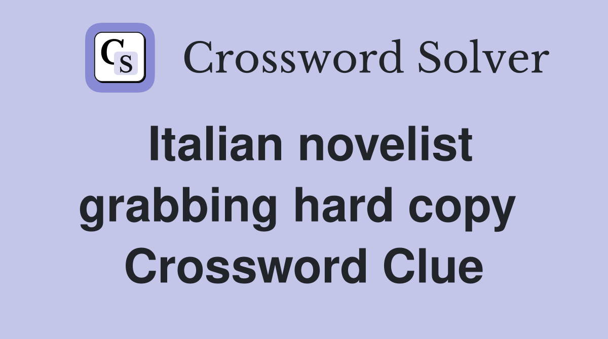 Italian novelist grabbing hard copy  Crossword Clue