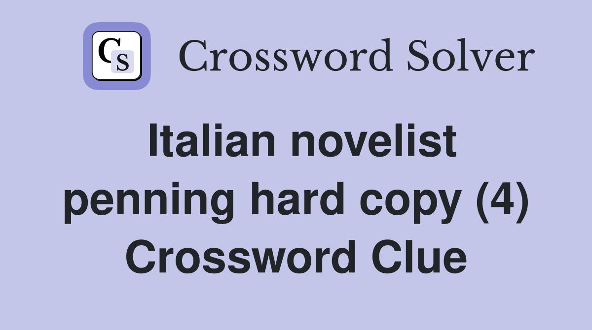 Italian novelist penning hard copy (4) Crossword Clue
