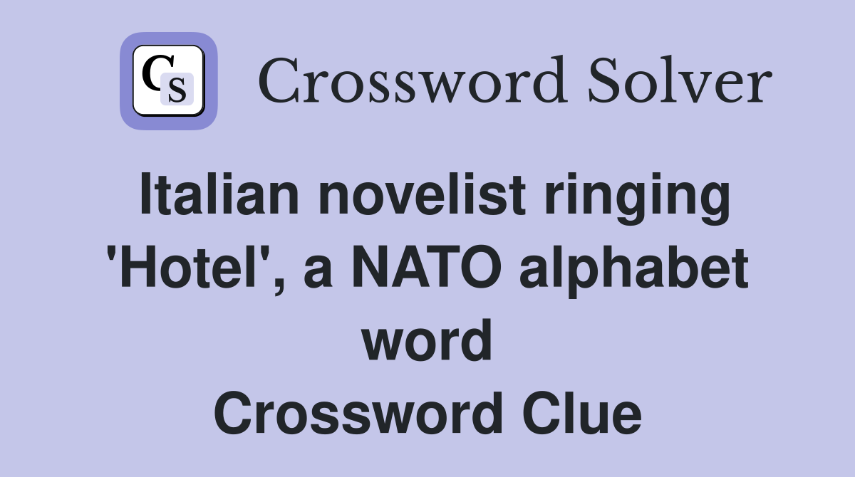 Italian novelist ringing 'Hotel', a NATO alphabet word Crossword Clue