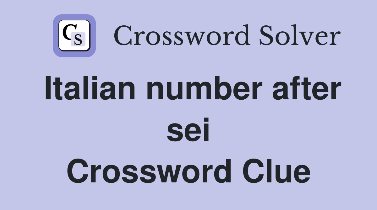 Italian number after sei Crossword Clue