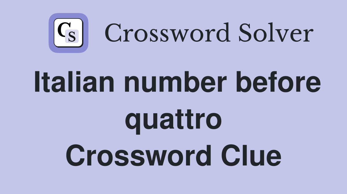 Italian number before quattro Crossword Clue