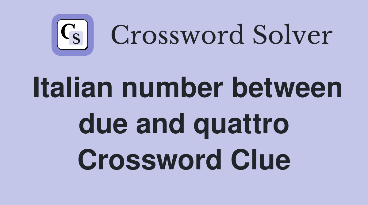 Italian number between due and quattro Crossword Clue