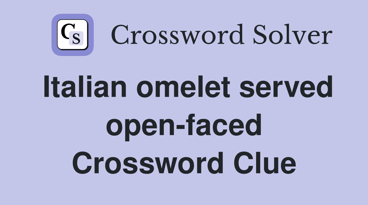 Italian omelet served open-faced Crossword Clue
