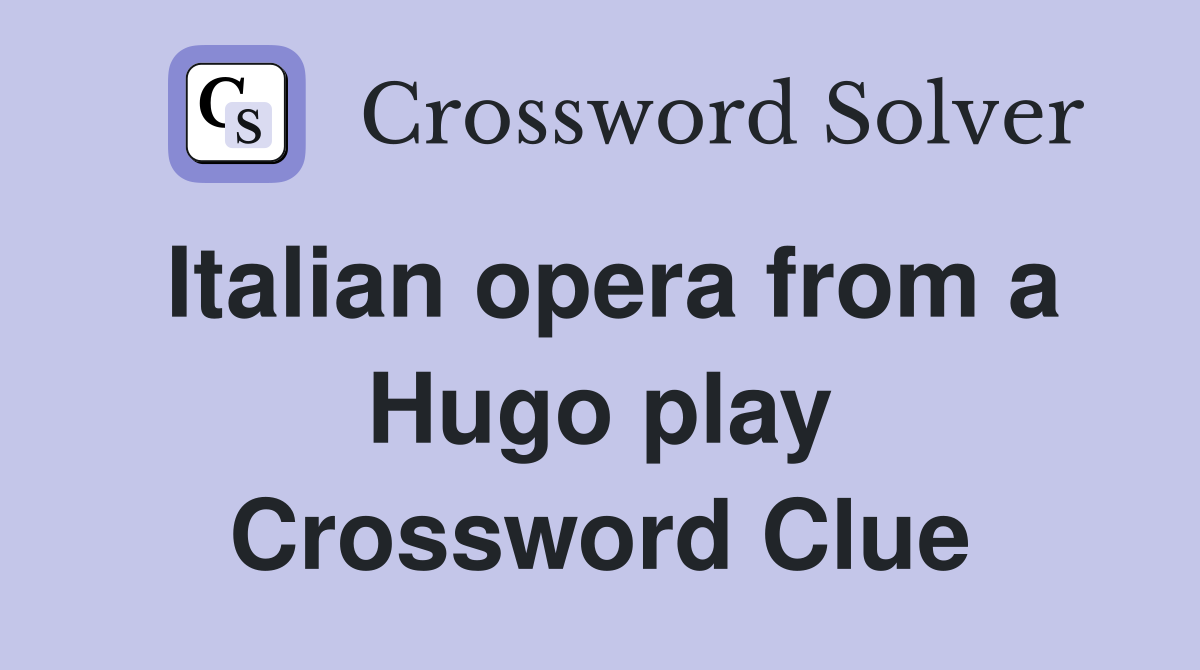 Italian opera from a Hugo play Crossword Clue